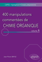400 manipulations commentées de chimie organique Volume 1