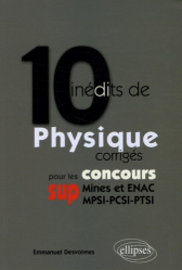 10 inédits de physique corrigés pour les concours Sup Mines et ENAC MPSI - PCSI - PTSI