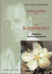 Manuel complet des quintessences florales du Dr Edward Bach