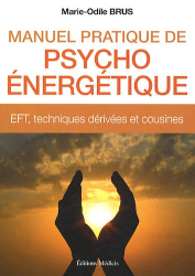 Manuel pratique de psycho-énergétique. EFT, techniques dérivées et cousines