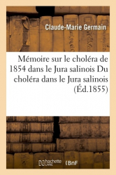 Mémoire sur le choléra de 1854 dans le Jura salinois traitement préservatif et curatif. 1855