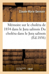 Mémoire sur le choléra de 1854 dans le Jura salinois traitement préservatif et curatif. 1856