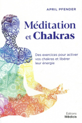 Méditation et chakras - Des exercices pour activer vos chakras et libérer leur énergie