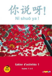 Ni Shuo Ya ! Méthode de Chinois A1/A2 : Cahier d'Activités 1 (leçons 1 à 6)