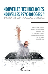 Nouvelles technologies, nouvelles psychologies ? Education, santé, lien social : usages et mésusages