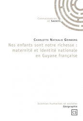 Nos enfants sont notre richesse: maternité et identité nationale en Guyane Française