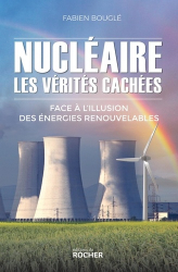 NUCLEAIRE : LES VERITES CACHEES  -  FACE A L'ILLUSION DES ENERGIES RENOUVELABLES  | 