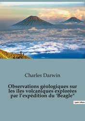 Observations géologiques sur les îles volcaniques explorées par l'expédition du 'Beagle'