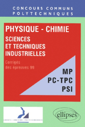 Physique-Chimie Sciences et techniques industrielles Corrigés des épreuves 99 MP-PC-TPC-PSI