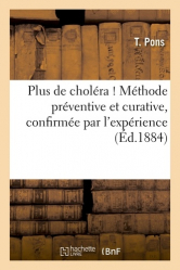 Plus de choléra ! Méthode préventive et curative, confirmée par l'expérience 1884