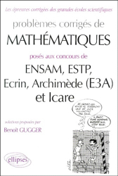 Problèmes corrigés de mathématiques posés aux concours de ENSAM, ESTP, Ecrin, Archimède (E3A) et Icare 