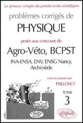 Problèmes corrigés de physique posés aux concours de Agro-Véto, BCPST, INA-ENSA, ENV, ENSG Nancy, Archimède Tome 3