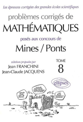 Problèmes corrigés de mathématiques posés aux concours de Mines/Ponts Tome 8