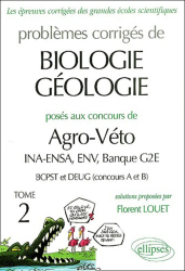 Problèmes corrigés de biologie géologie posés aux concours de Agro-Véto INA-ENSA, ENV, Banque G2E, BCPST et DEUG (A et B) Tome 2