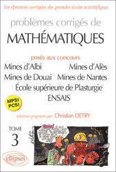 Problèmes corrigés de mathématiques posés aux concours des Mines d'Albi, Mines d'Alès, Mines de Douai, Mines de Nantes, École supérieure de Plasturgie, ENSAIS. MPSI PCSI Tome 3