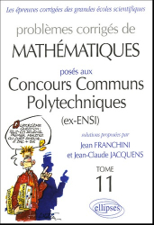 Problèmes corrigés de mathématiques posés aux Concours Communs Polytechniques (ex-ENSI) Tome 11