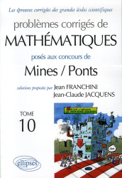 Problèmes corrigés de mathématiques posés aux Concours de Mines / Ponts Tome 10