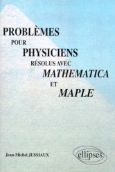 Problèmes pour physiciens résolus avec Mathématica et Maple