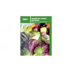 Produire des légumes biologiques - Tome 1
