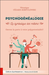 Psychogénéalogie - La symbolique des métiers - Ouvrez la porte à votre polypotentialité !