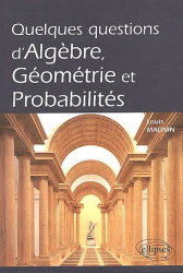 Quelques questions d'Algèbre, Géométrie et Probabiltés