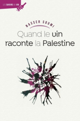 Vous recherchez les livres à venir en Oenologie, Quand le vin raconte la Palestine...