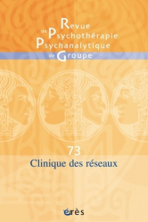 Revue de psychothérapie psychanalytique de groupe N° 73/2020 : Cliniques des réseaux
