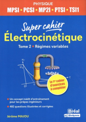Super cahier d'Electrocinétique 2 : pour les 1ères années MPSI, PCSI, PTSI,TSI1, ATS
