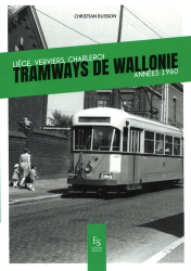 Tramways de Wallonie. Liège, Verviers, Charleroi, années 1960
