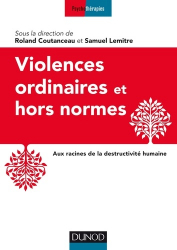 Violences ordinaires ou hors normes - Aux racines de la destructivité humaine