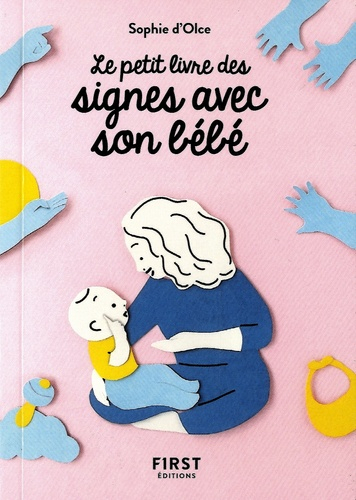 Le Petit Livre De Signer Avec Son Bebe Sophie D Olce Livre Unitheque Com