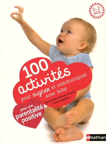 100 Activites Pour Signer Et Communiquer Avec Bebe Nathanaelle Bouhier Charles Flavie Augereau Livre Unitheque Com