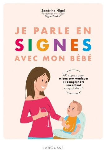 Je Parle En Signes Avec Mon Bebe Sandrine Higel Larousse