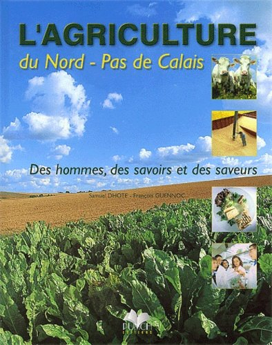 L Agriculture Du Nord Pas De Calais Des Hommes Des Savoirs Et Des Saveurs