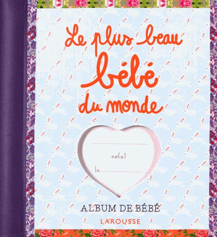 Le Plus Beau Bebe Du Monde Album De Bebe Larousse