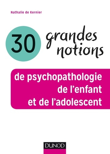 30 Grandes Notions De Psychopathologie De L Enfant Et De L Adolescent